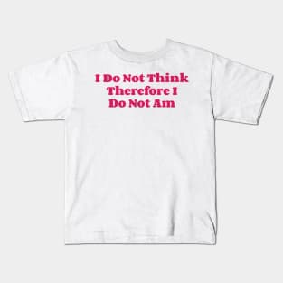 I Do Not Think Therefore I Do Not Am v3 Kids T-Shirt